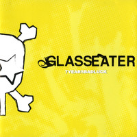 Glasseater - 7 Years Bad Luck