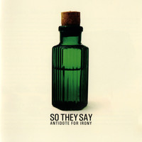 So They Say - Antidote For Irony (Explicit)