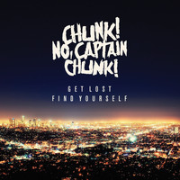 Chunk! No, Captain Chunk! - Get Lost, Find Yourself (Explicit)