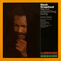 Hank Crawford - We Got a Good Thing Going