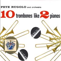 Pete Rugolo - 10 Trombones Like 2 Pianos