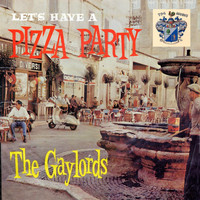 The Gaylords - Let's Have a Pizza Party