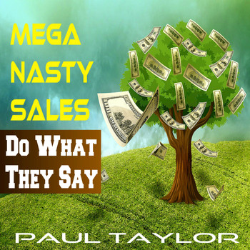 Paul Taylor - Mega Nasty Sales: Do What They Say
