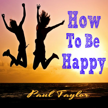 Paul Taylor - How To Be Happy