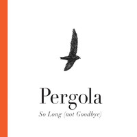 Pergola - So Long (Not Goodbye)
