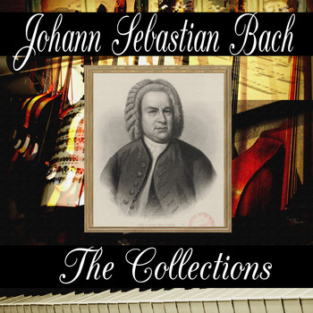 Johann Sebastian Bach - Johann Sebastian Bach: The Collection