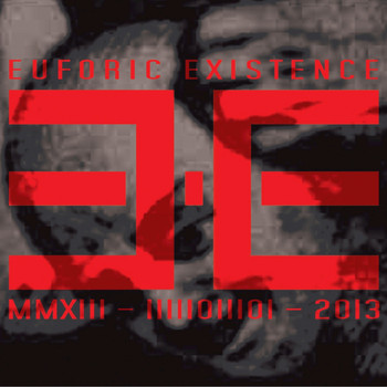 Euforic Existence - MMXIII - IIII0III0I - 2013