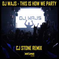 DJ Wajs - This Is How We Party (CJ Stone Remix)
