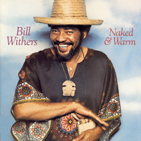 Bill Withers - Naked & Warm