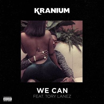 Kranium - We Can (feat. Tory Lanez) (Explicit)