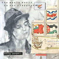 Peter Doherty - The Whole World Is Our Playground