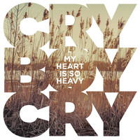 Cry Boy Cry - My Heart Is So Heavy (Album Edit)
