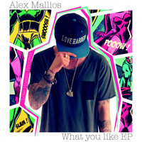 Alex Mallios - What You Like (Feat. Shawnecy)