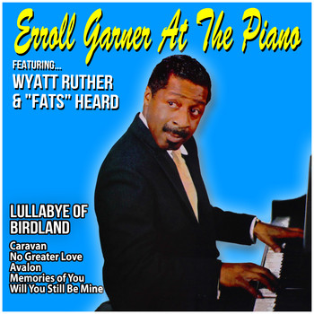 Erroll Garner - Lullabye of Birdland : Erroll Garner at the Piano