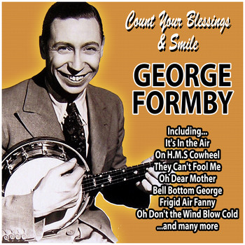 George Formby - Count Your Blessings and Smile
