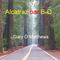 Gary D Matthews - Alcatraz Bar B-Q