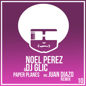 Noel Perez & DJ Glic - Paper Planes