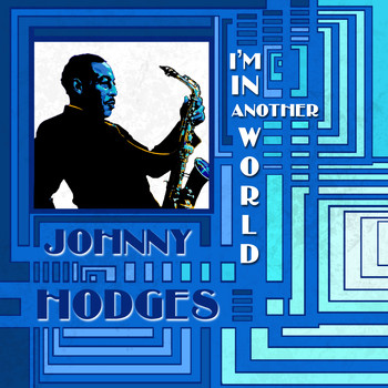 Johnny Hodges - I'm in Another World