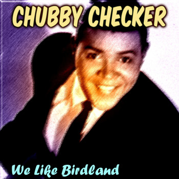 Chubby Checker - We Like Birdland