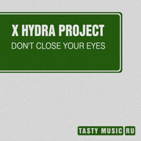 X Hydra Project - Don't Close Your Eyes