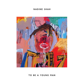 Nadine Shah - To Be a Young Man