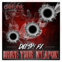 Deejay Fx - Bring Your Weapon