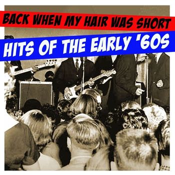 Various Artists - Back When My Hair Was Short:  Hits Of The Early ‘60s