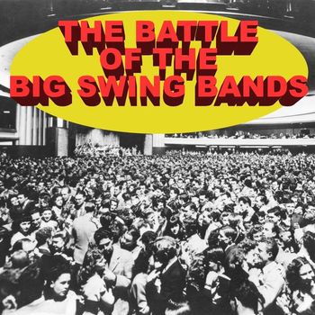 Various Artists - The Battle Of The Big Swing Bands