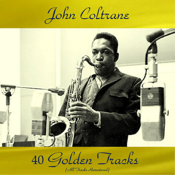 John Coltrane - 40 Golden Tracks (All Tracks Remastered)