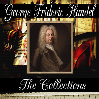 George Frideric Handel - George Frideric Handel: The Collection