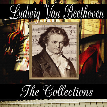 Ludwig van Beethoven - Ludwig van Beethoven: The Collection