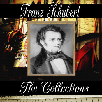 Franz Schubert - Franz Schubert: The Collection