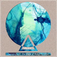 Heavenchord - The Shape of Things to Come