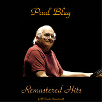 Paul Bley - Remastered Hits (All Tracks Remastered)