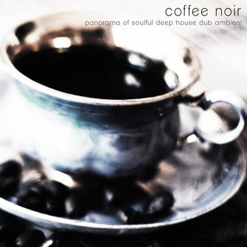 Various Artists - Coffee noir (Panorama of Soulful Deep House Dub Ambient)