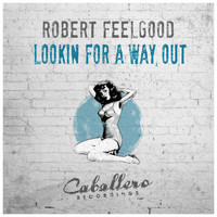 Robert Feelgood - Lookin for a Way Out