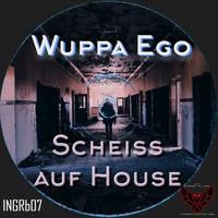 Wuppa Ego - Scheiss auf House