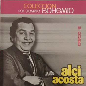 Alci Acosta - Colección por Siempre Bohemio, Vol. 2