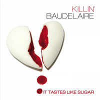 Killin' Baudelaire - It Tastes Like Sugar