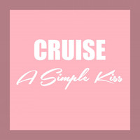 Cruise - A Simple Kiss