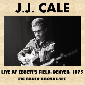 J.J. Cale - Live at Ebbett's Field, Denver, 1975 (FM Radio Broadcast)