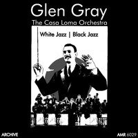 Glen Gray & The Casa Loma Orchestra - White Jazz, Black Jazz
