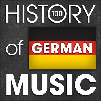 Various Artists - The History of German Music (100 Famous Songs)