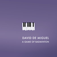 David de Miguel - A Game of Badminton