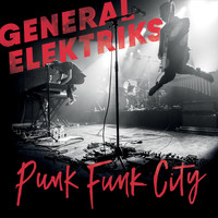 General Elektriks / - Punk Funk City (Live)