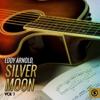 Eddy Arnold - Silver Moon, Vol. 1