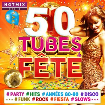 Various Artists - 50 Tubes Fête #Party #Hits #Années 80-90 #Disco #Funk #Rock #Fiesta #Slows (by Hotmixradio)