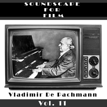 Vladimir de Pachmann - Classical SoundScapes For Film, Vol. 11