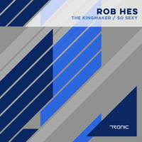 Rob Hes - The Kingmaker / So Sexy