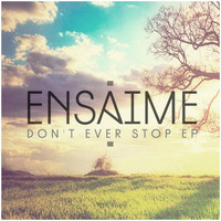 Ensaime - Dont Ever Stop Ep